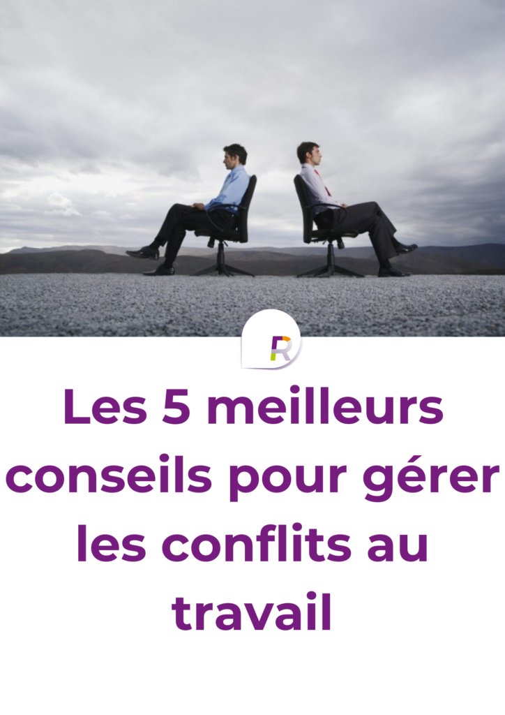 Les 5 meilleurs conseils pour gérer les conflits au travail